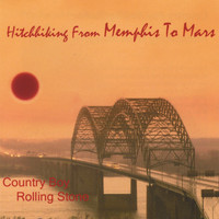 Country Boy Rolling Stone - Hitchhiking From Memphis To Mars