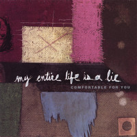 Comfortable for You - My Entire Life is a Lie