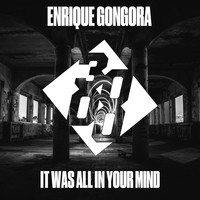 Enrique Gongora - It Was All In Your Mind