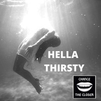Chance the Closer - Hella Thirsty