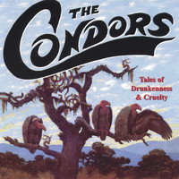 The Condors - Tales of Drunkenness and Cruelty