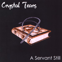 Crystal Tears - A Servant Still