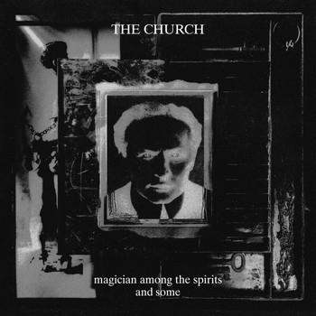 The Church - Magician Among The Spirits And Some