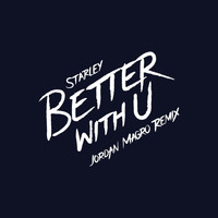 Starley - Better With U (Jordan Magro Remix [Explicit])