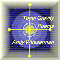 Andy Wasserman - Tonal Gravity Poems