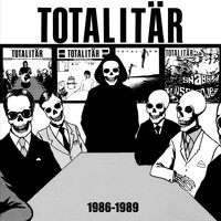 Totalitär - Totalitär ‎– 1986-1989