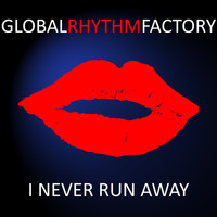 Global Rhythm Factory - I Never Run Away