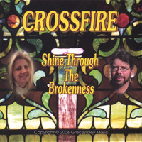 Crossfire - Shine Through the Brokenness