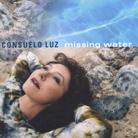 Consuelo Luz - Missing Water