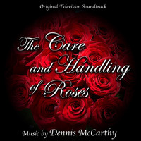 Dennis McCarthy - The Care and Handling of Roses (Original Television Soundtrack)