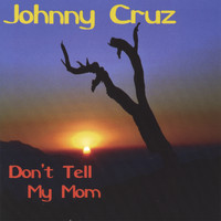 Johnny Cruz - Don't Tell My Mom