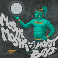 Moshi Moshi and the Moist Boys - Rub My Lamp (Explicit)