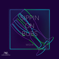 Misha - Sippin on Bubs (Explicit)