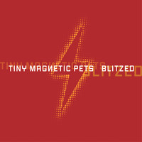 Tiny Magnetic Pets - Blitzed