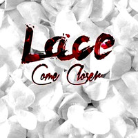 Lace - Come Closer