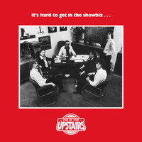 Upstairs - It's Hard to Get in the Showbiz