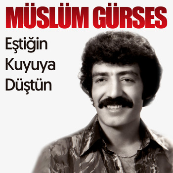 Müslüm Gürses - Eştiğin Kuyuya Düştün