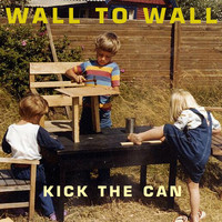 Wall to Wall - Kick the Can