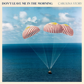 Carolina Story - Don't Leave Me in the Morning