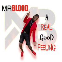 Mr Blood - A Real Good Feeling