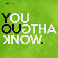 Le Griser - You Oughta Know (Explicit)