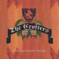 The Crofters - It Was Easier When We Were Kids