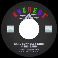 Earl Connelly King - Don't Take It so Hard / How Can I Let You Go