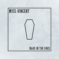 Miss Vincent - Blue in the Face