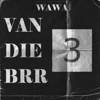 Wawa - VAN DIE BRR #3 (Explicit)