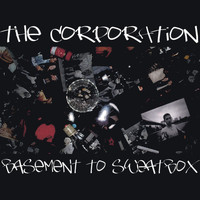 The Corporation - Basement To Sweatbox