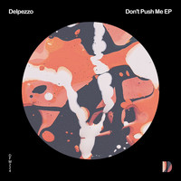 Delpezzo - Don't Push Me EP