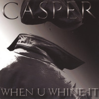 Casper - When U Whine It