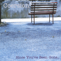 Coersion - Since You've Been Gone...