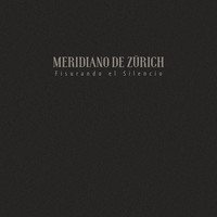 Meridiano De Zürich - Fisurando el Silencio