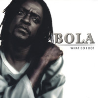 Bola - WHAT DO I DO?