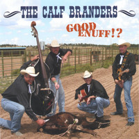 The Calf Branders - Good Enuff!?