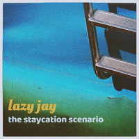 Lazy Jay - The Staycation Scenario