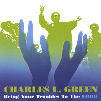 Charles Green - Bring Your Troubles to The Lord