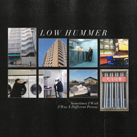 Low Hummer - Sometimes I Wish (I Was a Different Person)