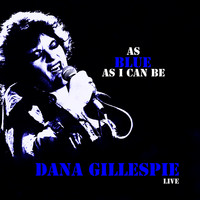 Dana Gillespie - As Blue as I Can Be - Live (Explicit)