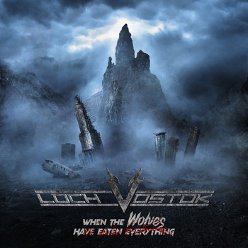 Loch Vostok - When the Wolves Have Eaten Everything