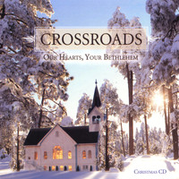 Crossroads - Our Hearts, Your Bethlehem