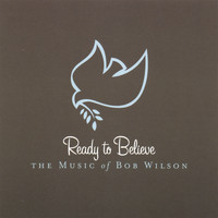 Bob Wilson - Ready to Believe