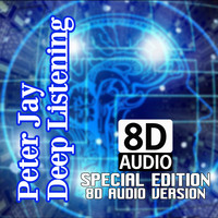 Peter Jay - Deep Listening (Special Edition 8D AUDIO Version)