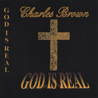 Charles Brown - GOD IS REAL