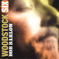 Bob Barlow - Woodstock Six