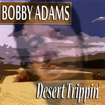 Bobby Adams - Desert Trippin'