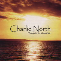 Charlie North - Things To Do At Sunrise