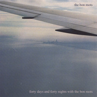 The Bon Mots - Forty Days and Forty Nights with The Bon Mots
