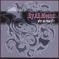 By All Means - What You Make Of It